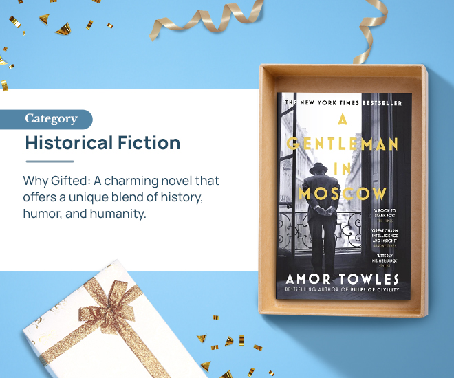 A Gentleman in Moscow by Amor Towles Category: Historical Fiction Why Gifted: A charming novel that offers a unique blend of history, humor, and humanity.