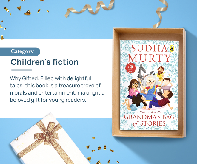 Grandma’s Bag of Stories by Sudha Murty Category: Children’s fiction Why Gifted: Filled with delightful tales, this book is a treasure trove of morals and entertainment, making it a beloved gift for young readers