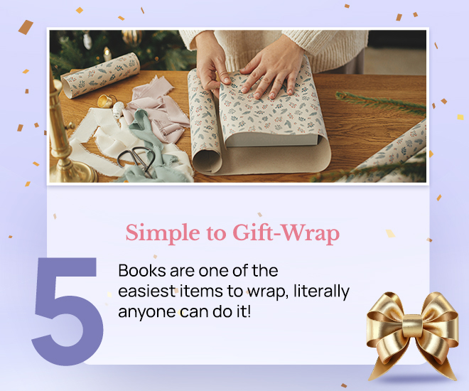 Simple to Gift-Wrap: Books are one of the easiest items to wrap, literally anyone can do it!