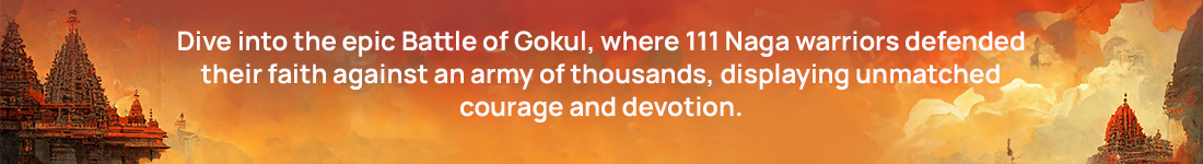 Dive into the epic Battle of Gokul, where 111 Naga warriors def