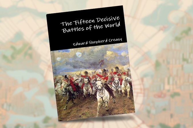 The Fifteen Decisive Battles of the World