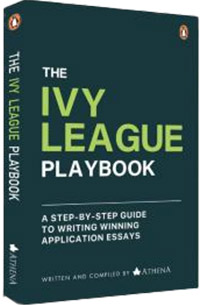 The Ivy League Playbook : A Step-by-Step Guide to Writing Winning Admission Essays