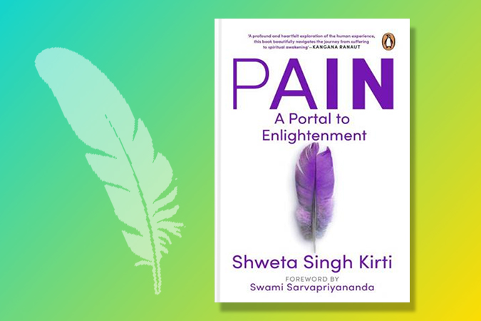 Pain: A Portal to Enlightenment by Shweta Singh Kirti