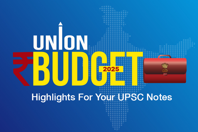 Union Budget 2025-Key Highlights, Focus Areas & Impact