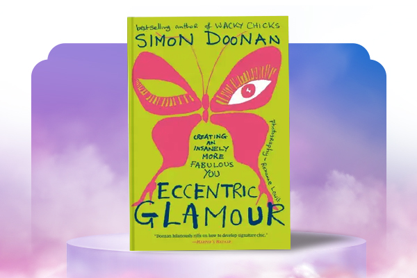 Eccentric Glamour: Creating an Insanely More Fabulous You